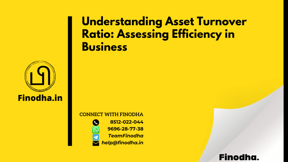 Understanding Asset Turnover Ratio: Assessing Efficiency in Business