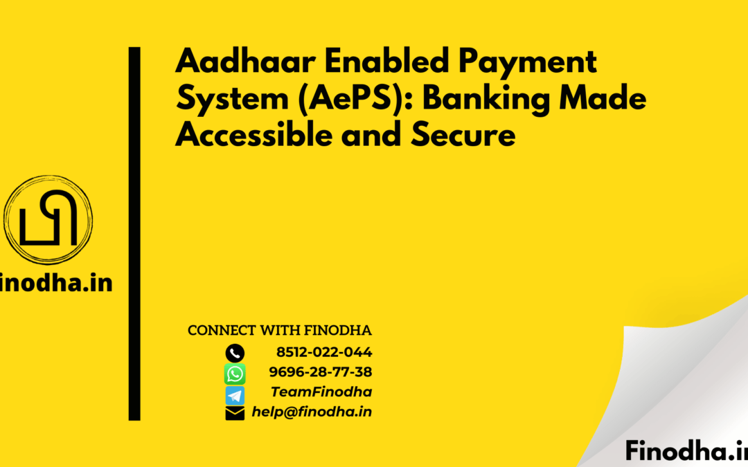 Aadhaar Enabled Payment System (AePS): Banking Made Accessible and Secure