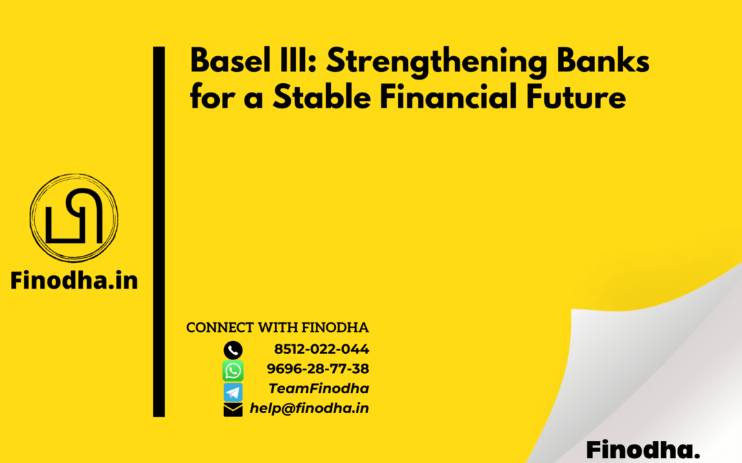 Basel III: Strengthening Banks for a Stable Financial Future