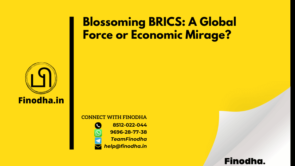 Blossoming BRICS: A Global Force or Economic Mirage?