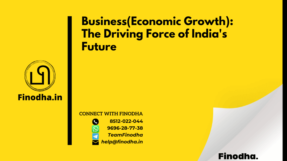 Business(Economic Growth): The Driving Force of India’s Future