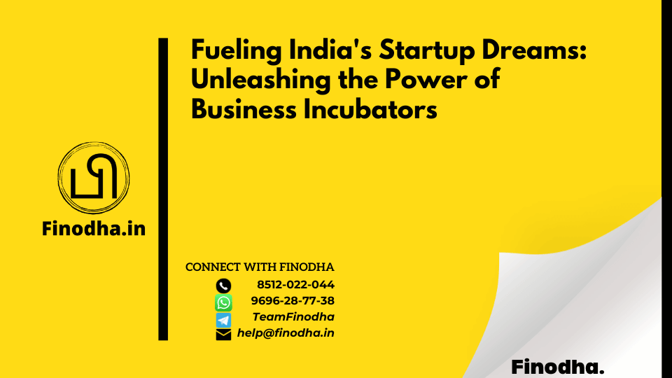 Business Fueling India’s Startup Dreams: Unleashing the Power of Business Incubators(BI)