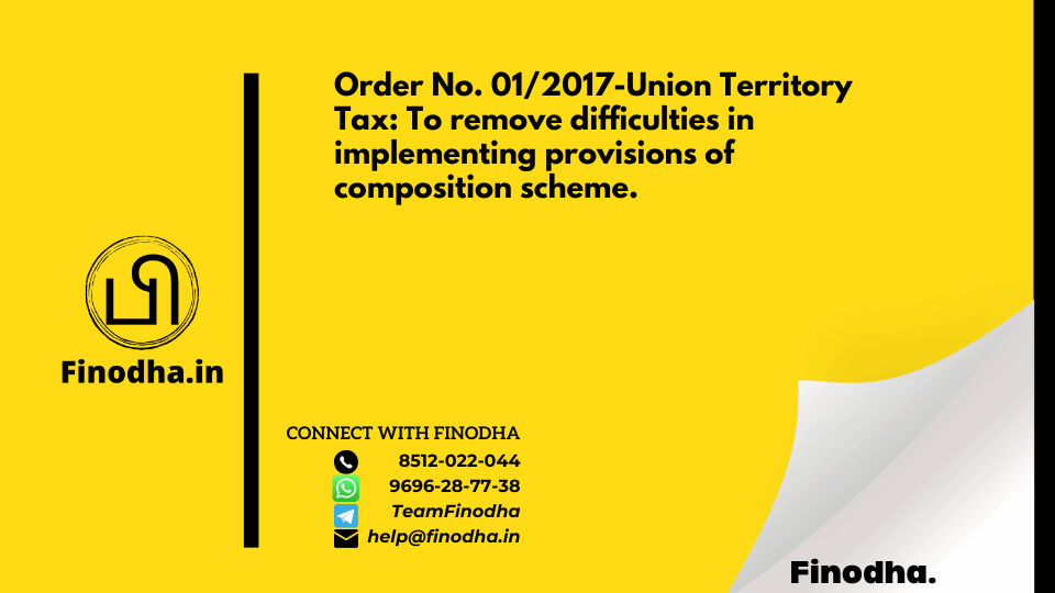 Order No. 01/2017-Union Territory Tax: To remove difficulties in implementing provisions of composition scheme.