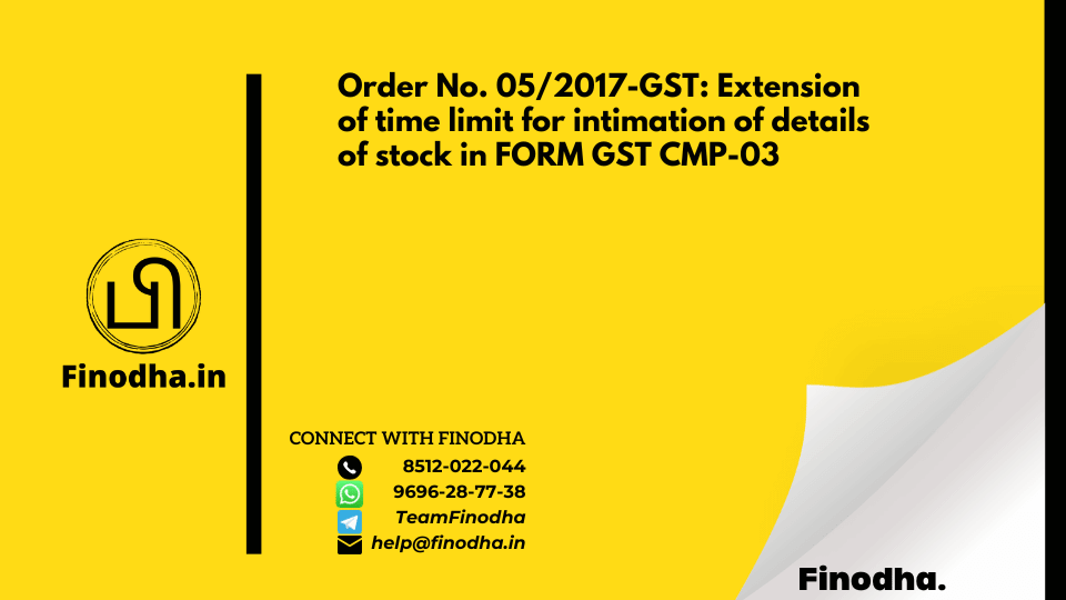 Order No. 05/2017-GST: Extension of time limit for intimation of details of stock in FORM GST CMP-03