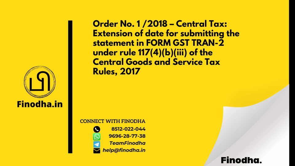 Order No. 1/2018 – Central Tax: Extension of date for submitting the statement in FORM GST TRAN-2 under rule 117(4)(b)(iii) of the Central Goods and Service Tax Rules, 2017