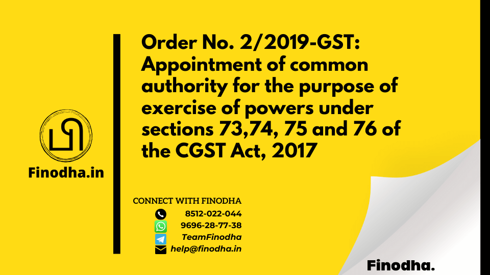 Order No. 2/2019-GST: Appointment of common authority for the purpose of exercise of powers under sections 73,74, 75 and 76 of the CGST Act, 2017