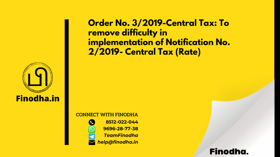 Order No. 3/2019-Central Tax: To remove difficulty in implementation of Notification No. 2/2019- Central Tax (Rate)