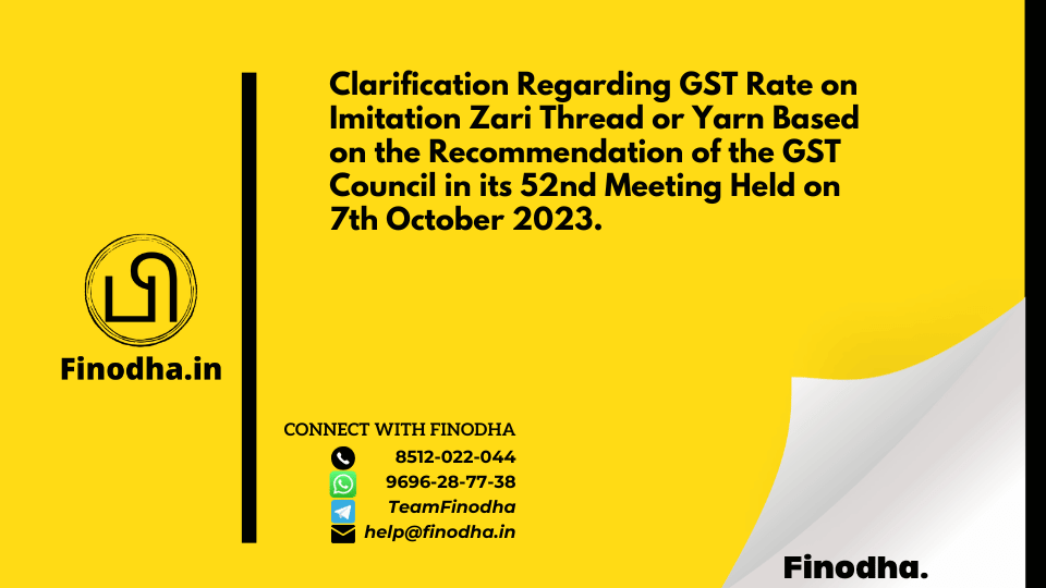 Circular No. 205/17/2023 – GST: Clarification Regarding GST Rate on Imitation Zari Thread or Yarn Based on the Recommendation of the GST Council in its 52nd Meeting Held on 7th October 2023.