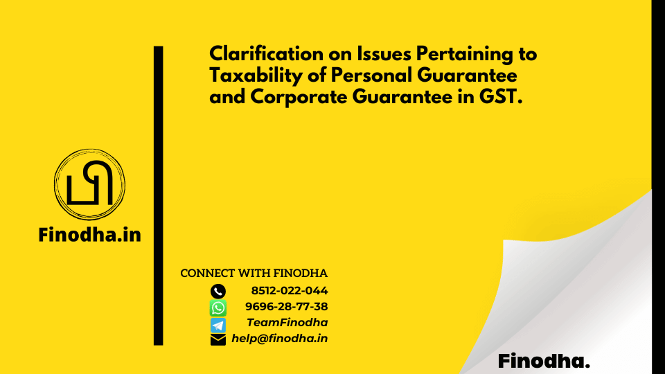 Circular No. 204/16/2023 – GST: Clarification on Issues Pertaining to Taxability of Personal Guarantee and Corporate Guarantee in GST.