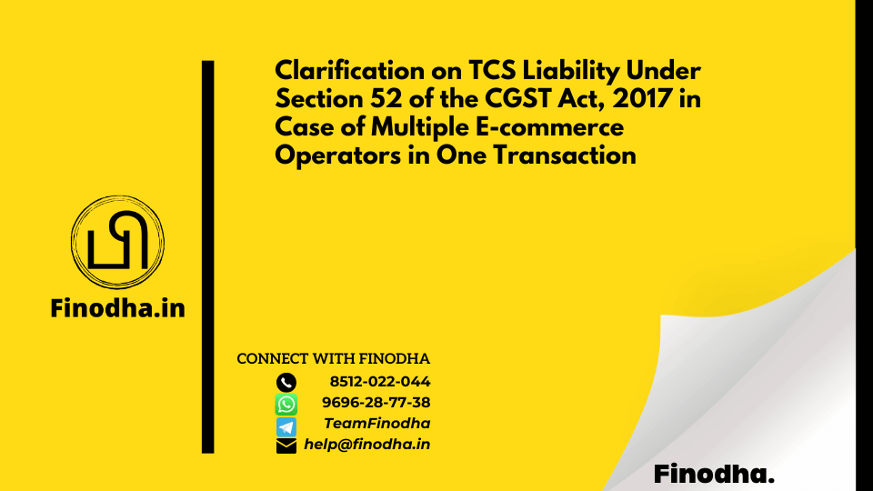 Circular No. 194/06/2023 – GST: Clarification on TCS Liability Under Section 52 of the CGST Act, 2017 in Case of Multiple E-commerce Operators in One Transaction