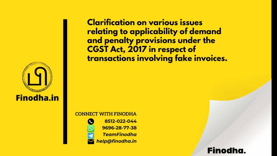 Circular No. 171/03/2022 – GST: Clarification on various issues relating to applicability of demand and penalty provisions under the CGST Act, 2017 in respect of transactions involving fake invoices.