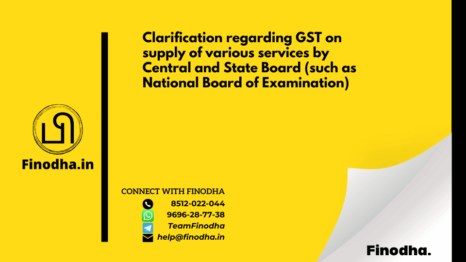 Circular No. 151/07/2021 – GST: Clarification regarding GST on supply of various services by Central and State Board (such as National Board of Examination)