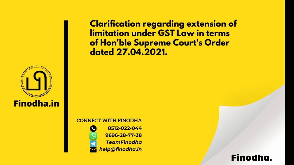 Circular No. 157/13/2021 – GST: Clarification regarding extension of limitation under GST Law in terms of Hon’ble Supreme Court’s Order dated 27.04.2021.