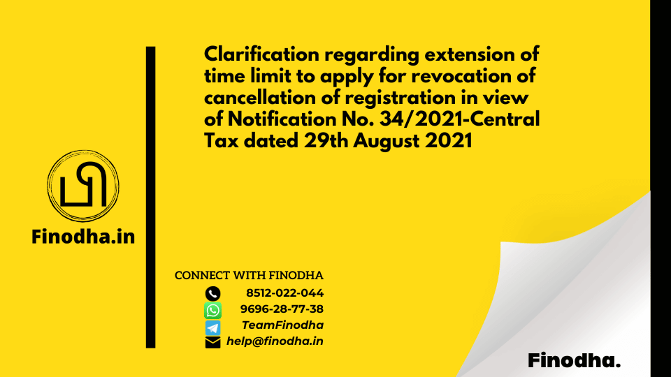 Circular No. 158/14/2021 – GST: Clarification regarding extension of time limit to apply for revocation of cancellation of registration in view of Notification No. 34/2021-Central Tax dated 29th August 2021