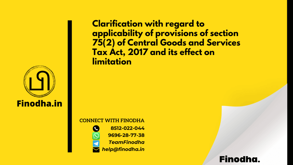 Circular No. 185/17/2022 – GST: Clarification with regard to applicability of provisions of section 75(2) of Central Goods and Services Tax Act, 2017 and its effect on limitation