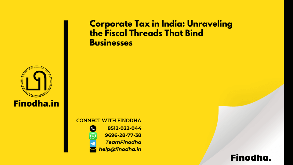 Corporate Tax in India: Unraveling the Fiscal Threads That Bind Businesses