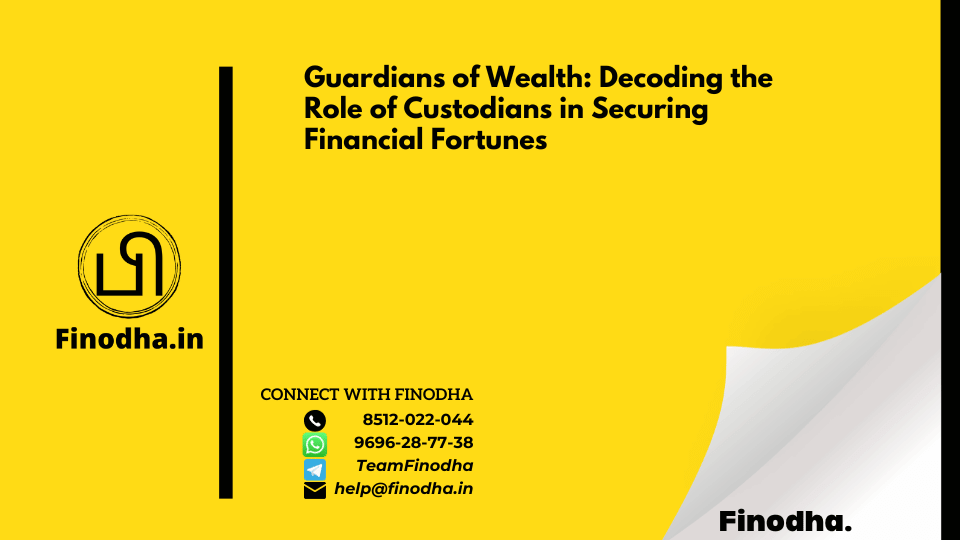 Guardians of Wealth: Decoding the Role of Custodians in Securing Financial Fortunes