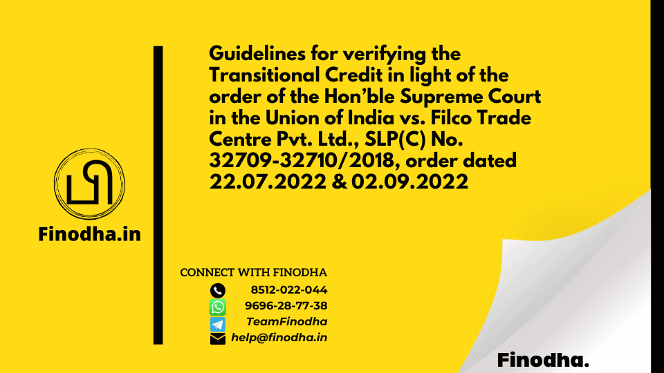 Circular No. 182/14/2022 – GST: Guidelines for verifying the Transitional Credit in light of the order of the Hon’ble Supreme Court in the Union of India vs. Filco Trade Centre Pvt. Ltd., SLP(C) No. 32709-32710/2018, order dated 22.07.2022 & 02.09.2022