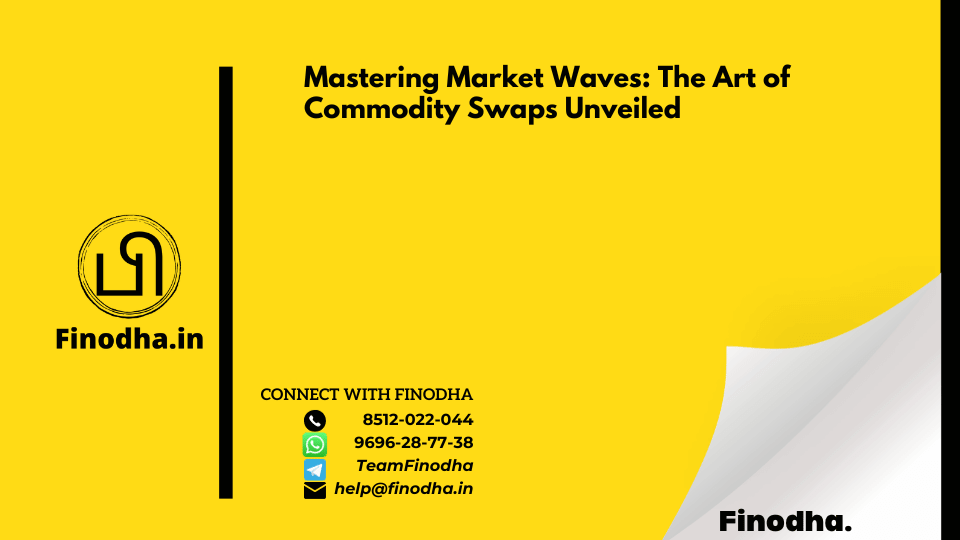 Mastering Market Waves: The Art of Commodity Swaps Unveiled