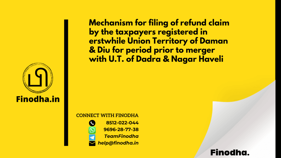 Circular No. 168/24/2021 – GST: Mechanism for filing of refund claim by the taxpayers registered in erstwhile Union Territory of Daman & Diu for period prior to merger with U.T. of Dadra & Nagar Haveli