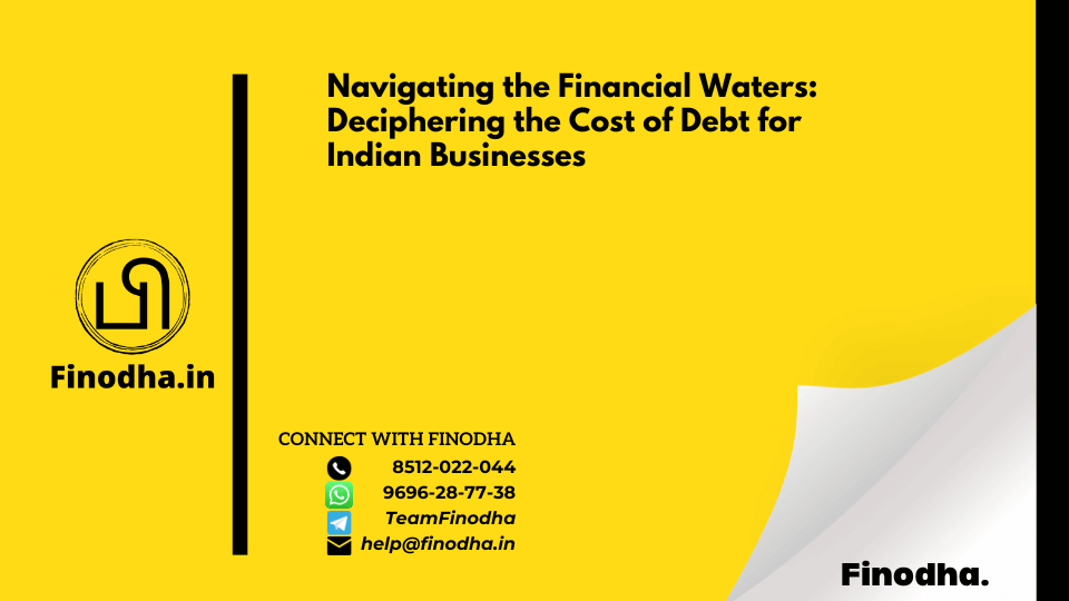 Navigating the Financial Waters: Deciphering the Cost of Debt for Indian Businesses