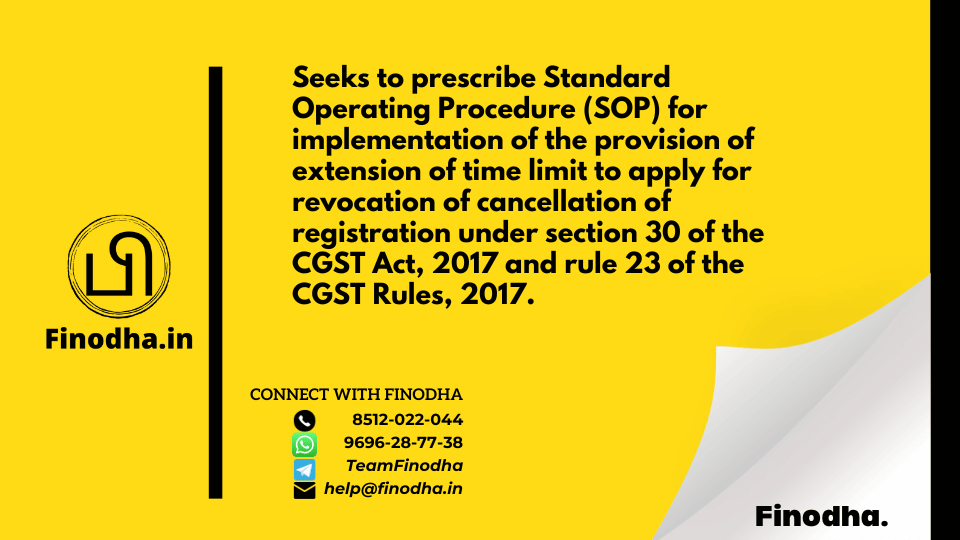 Circular No. 148/04/2021 – GST: Seeks to prescribe Standard Operating Procedure (SOP) for implementation of the provision of extension of time limit to apply for revocation of cancellation of registration under section 30 of the CGST Act, 2017 and rule 23 of the CGST Rules, 2017.