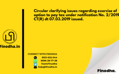 Circular No. 97/16/2019 – GST: Circular clarifying issues regarding exercise of option to pay tax under notification No. 2/2019- CT(R) dt 07.03.2019 issued.