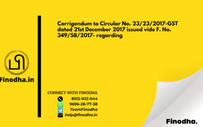 Corrigendum to Circular No. 23/23/2017 – GST dated 21st December 2017 issued vide F. No. 349/58/2017- regarding