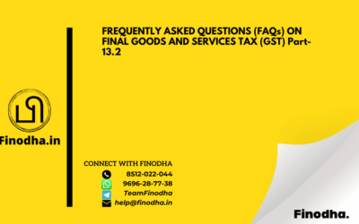 FREQUENTLY ASKED QUESTIONS (FAQs) ON FINAL GOODS AND SERVICES TAX (GST) Part- 13.2