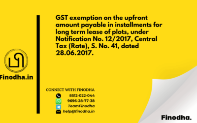 Circular No. 101/20/2019 – GST: GST exemption on the upfront amount payable in installments for long term lease of plots, under Notification No. 12/2017, Central Tax (Rate), S. No. 41, dated 28.06.2017.