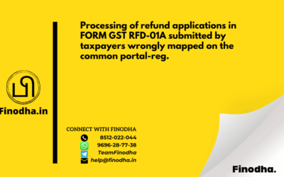 Circular No. 103/22/2019 – GST: Processing of refund applications in FORM GST RFD-01A submitted by taxpayers wrongly mapped on the common portal-reg.