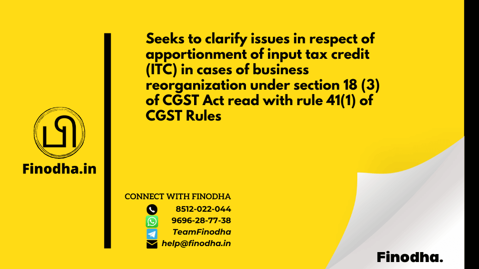 Circular No.133 03/2020 – GST: Seeks to clarify issues in respect of apportionment of input tax credit (ITC) in cases of business reorganization under section 18 (3) of CGST Act read with rule 41(1) of CGST Rules