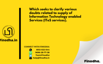 Circular No. 107/26/2019 – GST: Which seeks to clarify various doubts related to supply of Information Technology enabled Services (ITeS services).