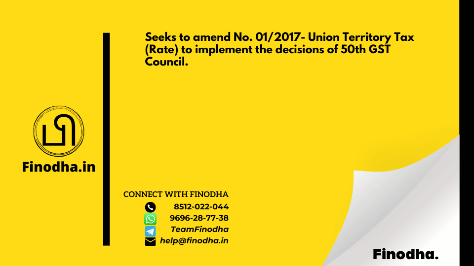 Notification No. 09/2023 – Union Territory Tax (Rate): Seeks to amend No. 01/2017- Union Territory Tax (Rate) to implement the decisions of 50th GST Council.