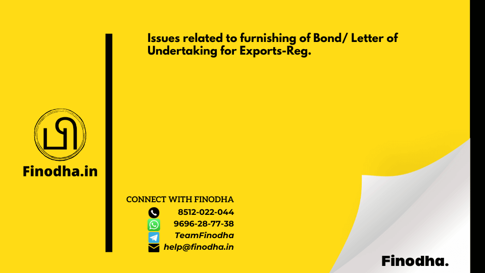 Circular No. 2/2/2017 – GST: Issues related to furnishing of Bond/ Letter of Undertaking for Exports-Reg.