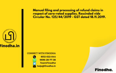 Circular No. 17/17/2017 – GST: Manual filing and processing of refund claims in respect of zero-rated supplies. Rescinded vide Circular No. 125/44/2019 – GST dated 18.11.2019.