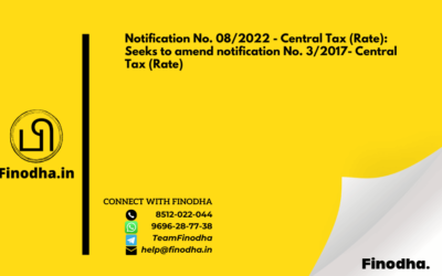 Notification No. 08/2022 – Central Tax (Rate): Seeks to amend notification No. 3/2017- Central Tax (Rate)