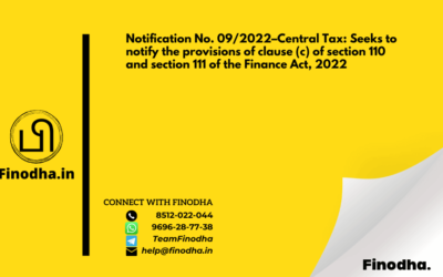 Notification No. 09/2022–Central Tax: Seeks to notify the provisions of clause (c) of section 110 and section 111 of the Finance Act, 2022