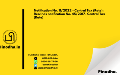 Notification No. 11/2022 – Central Tax (Rate): Rescinds notification No. 45/2017- Central Tax (Rate)