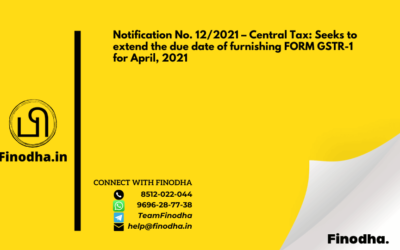 Notification No. 12/2021 – Central Tax: Seeks to extend the due date of furnishing FORM GSTR-1 for April, 2021