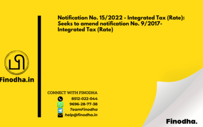 Notification No. 15/2022 – Integrated Tax (Rate): Seeks to amend notification No. 9/2017- Integrated Tax (Rate)