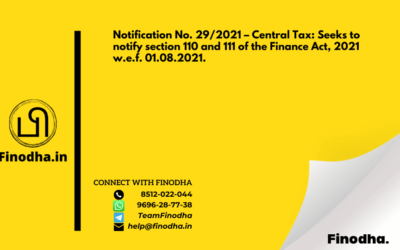 Notification No. 29/2021 – Central Tax: Seeks to notify section 110 and 111 of the Finance Act, 2021 w.e.f. 01.08.2021.