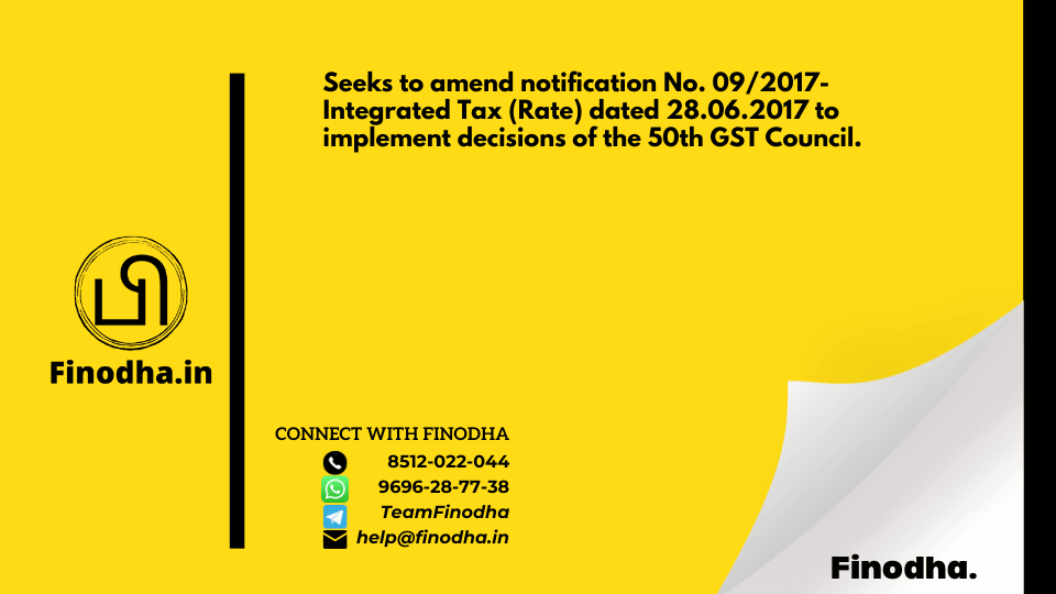 Notification No. 12/2023 – Integrated Tax (Rate): Seeks to amend notification No. 09/2017- Integrated Tax (Rate) dated 28.06.2017 to implement decisions of the 50th GST Council.