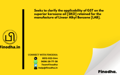 Circular No. 12/12/2017 – GST: Seeks to clarify the applicability of GST on the superior kerosene oil [SKO] retained for the manufacture of Linear Alkyl Benzene [LAB].