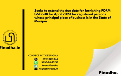 Notification No. 12/2023 – Central Tax: Seeks to extend the due date for furnishing FORM GSTR-3B for April 2023 for registered persons whose principal place of business is in the State of Manipur.