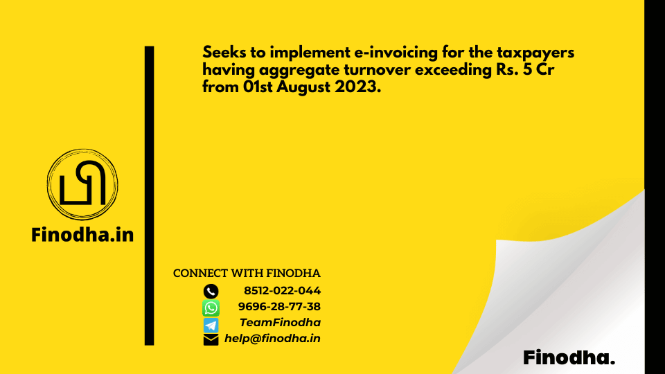 Notification No. 10/2023 – Central Tax: Seeks to implement e-invoicing for the taxpayers having aggregate turnover exceeding Rs. 5 Cr from 01st August 2023.