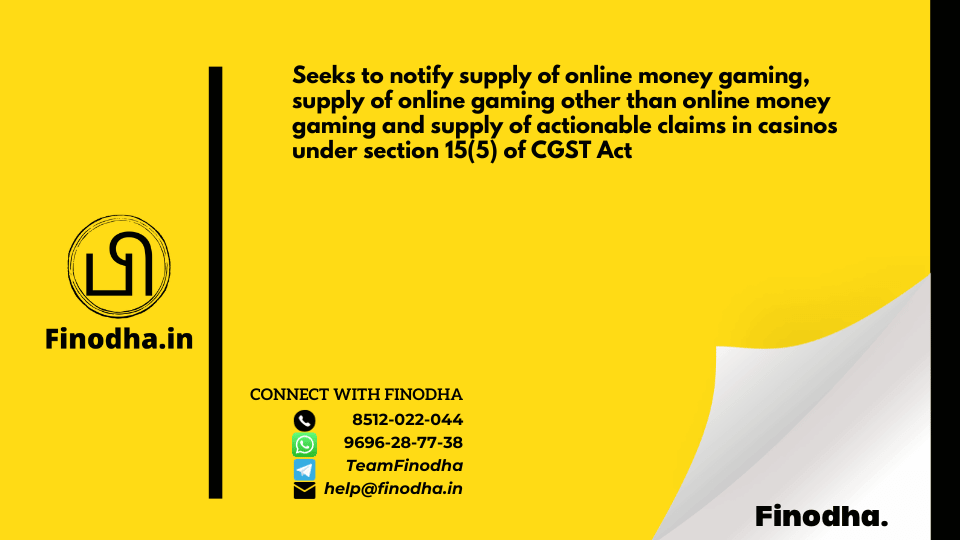 Notification No. 49/2023 – Central Tax: Seeks to notify supply of online money gaming, supply of online gaming other than online money gaming and supply of actionable claims in casinos under section 15(5) of CGST Act