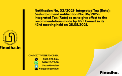 Notification No. 02/2021- Integrated Tax (Rate): Seeks to amend notification No. 06/2019- Integrated Tax (Rate) so as to give effect to the recommendations made by GST Council in its 43rd meeting held on 28.05.2021.