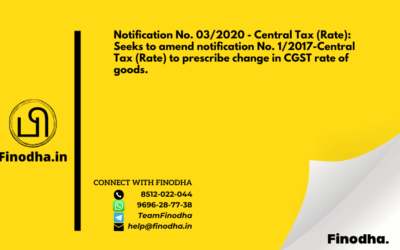 Notification No. 03/2020 – Central Tax (Rate): Seeks to amend notification No. 1/2017-Central Tax (Rate) to prescribe change in CGST rate of goods.