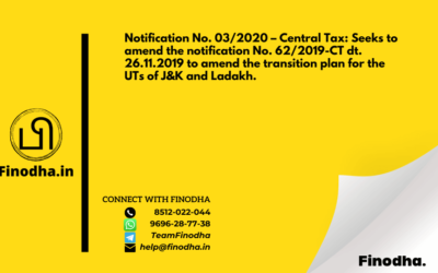 Notification No. 03/2020 – Central Tax: Seeks to amend the notification No. 62/2019-CT dt. 26.11.2019 to amend the transition plan for the UTs of J&K and Ladakh.